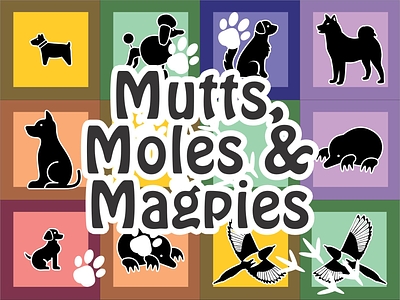 Mutts, Moles and Magpies